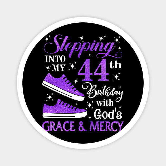 Stepping Into My 44th Birthday With God's Grace & Mercy Bday Magnet by MaxACarter